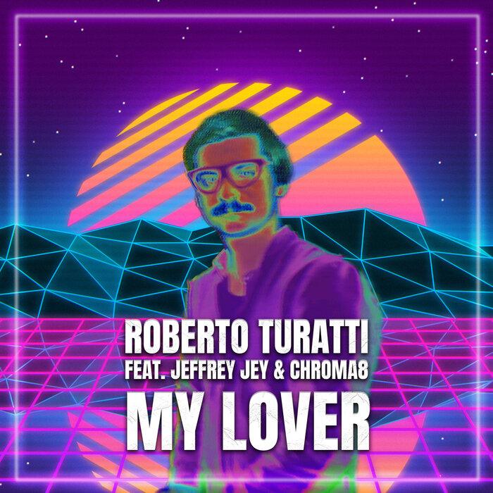 Roberto Turatti feat. Jeffrey Jey + Chroma8 - My Lover - Italo Tipp!