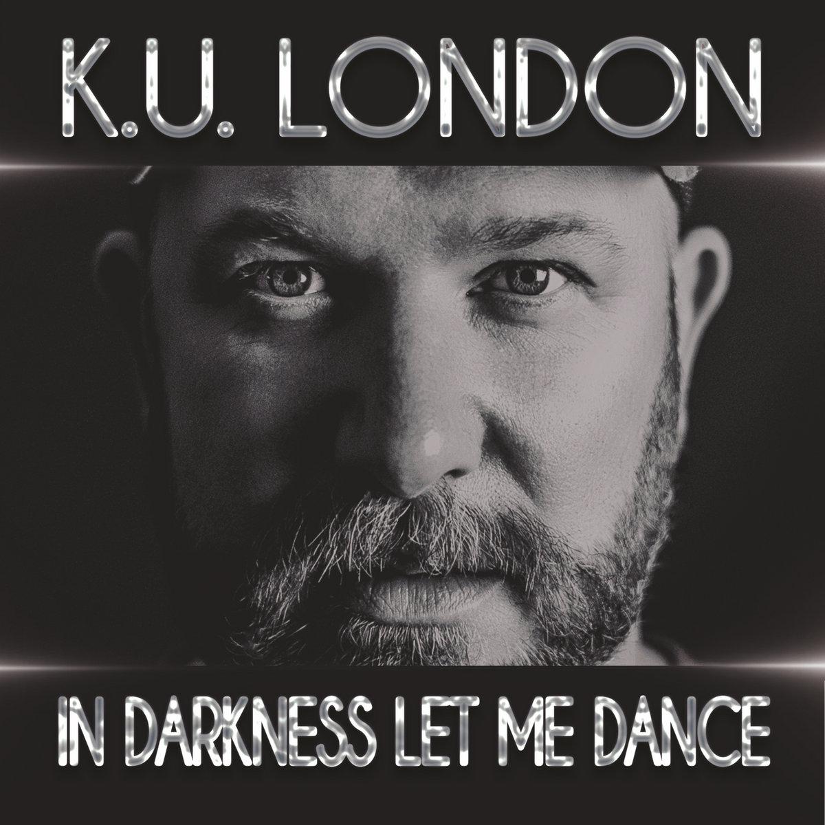 K.U. London - In Darkness Let Me Dance