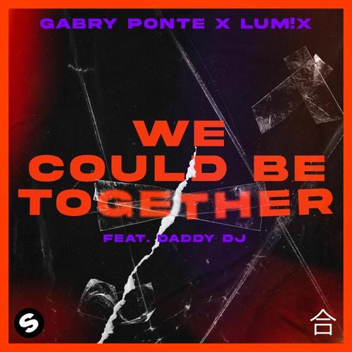 Gabry Ponte & LUM!X feat. Daddy DJ - We Could Be Together